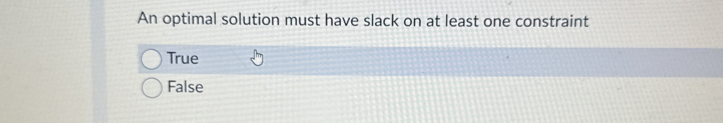  An optimal solution must have slack on at least one constraint