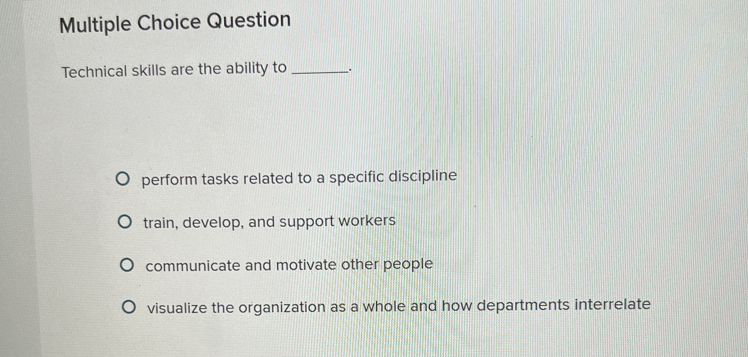  Multiple Choice Question Technical skills are the ability to perform tasks