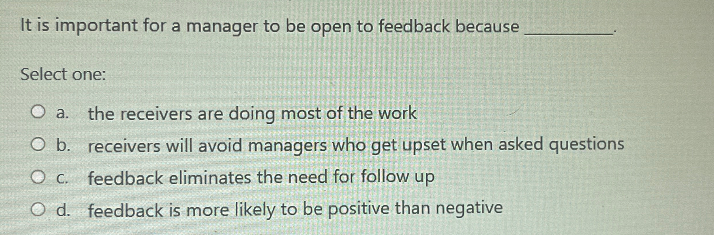  It is important for a manager to be open to feedback