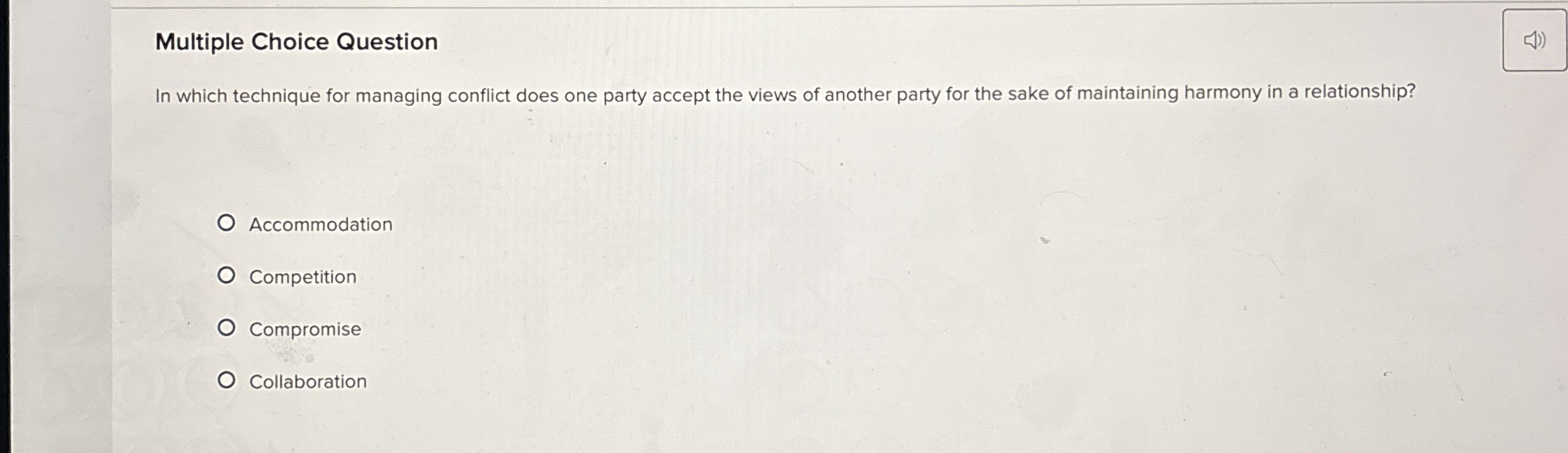  Multiple Choice Question In which technique for managing conflict does one