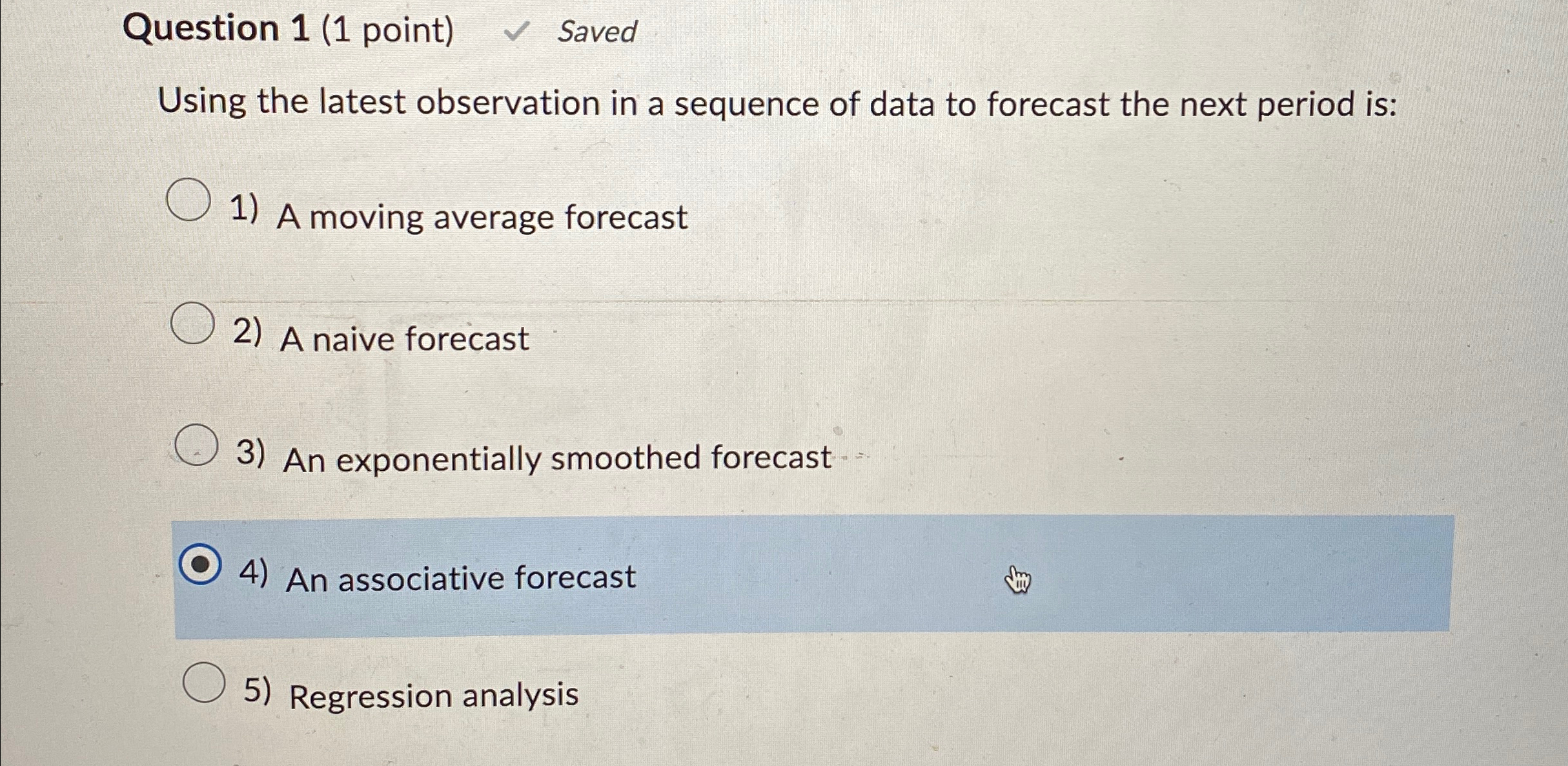  Question 1(1 point) Saved Using the latest observation in a sequence