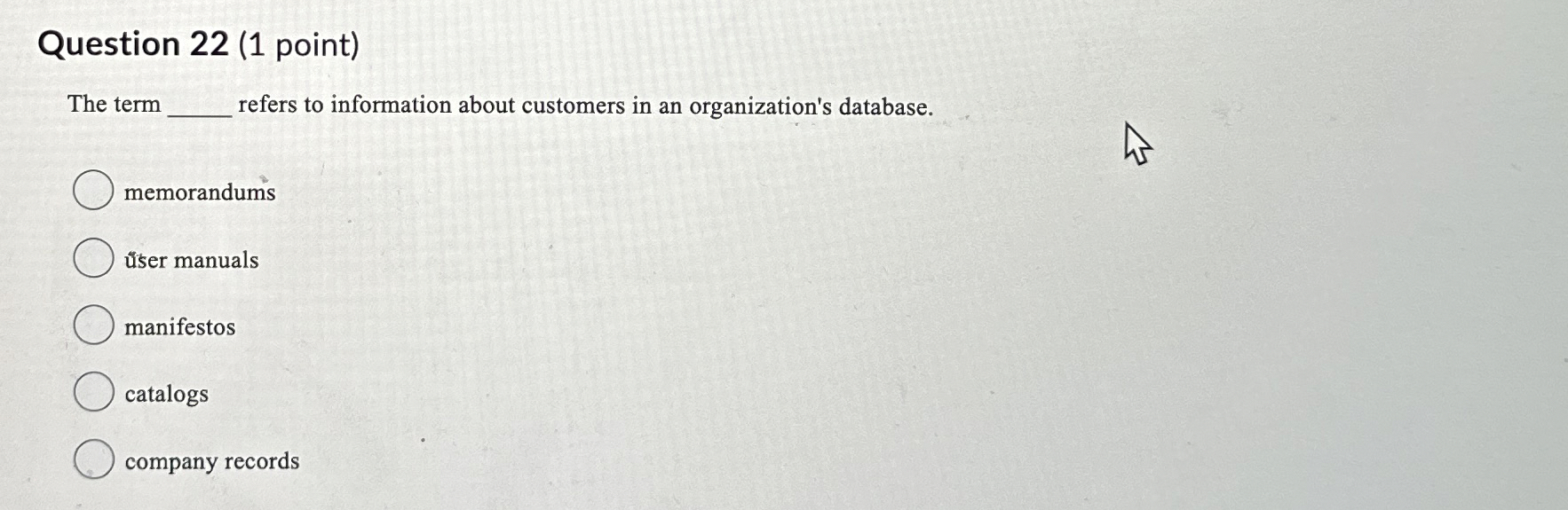  Question 22(1 point) The term refers to information about customers in