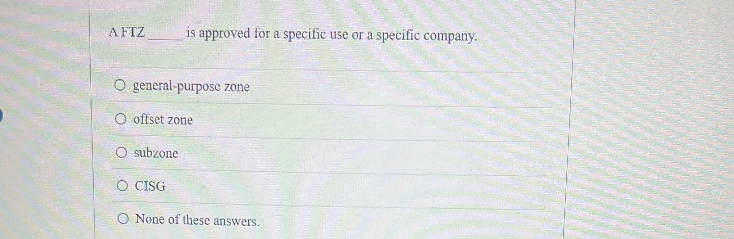  A FTZ is approved for a specific use or a specific