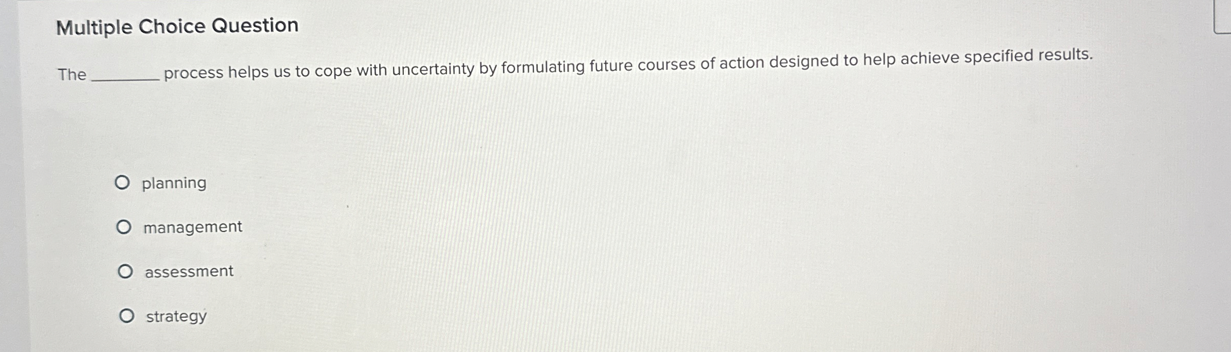  Multiple Choice Question The process helps us to cope with uncertainty
