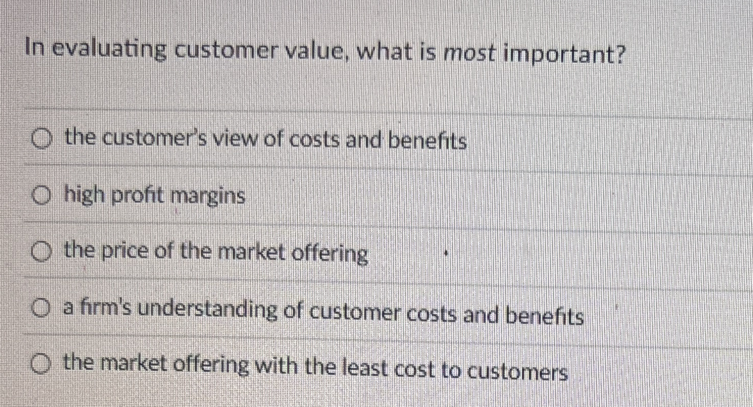  In evaluating customer value, what is most important? the customer's view