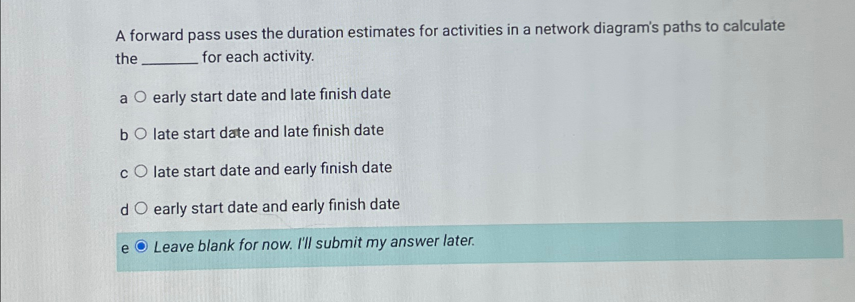  A forward pass uses the duration estimates for activities in a