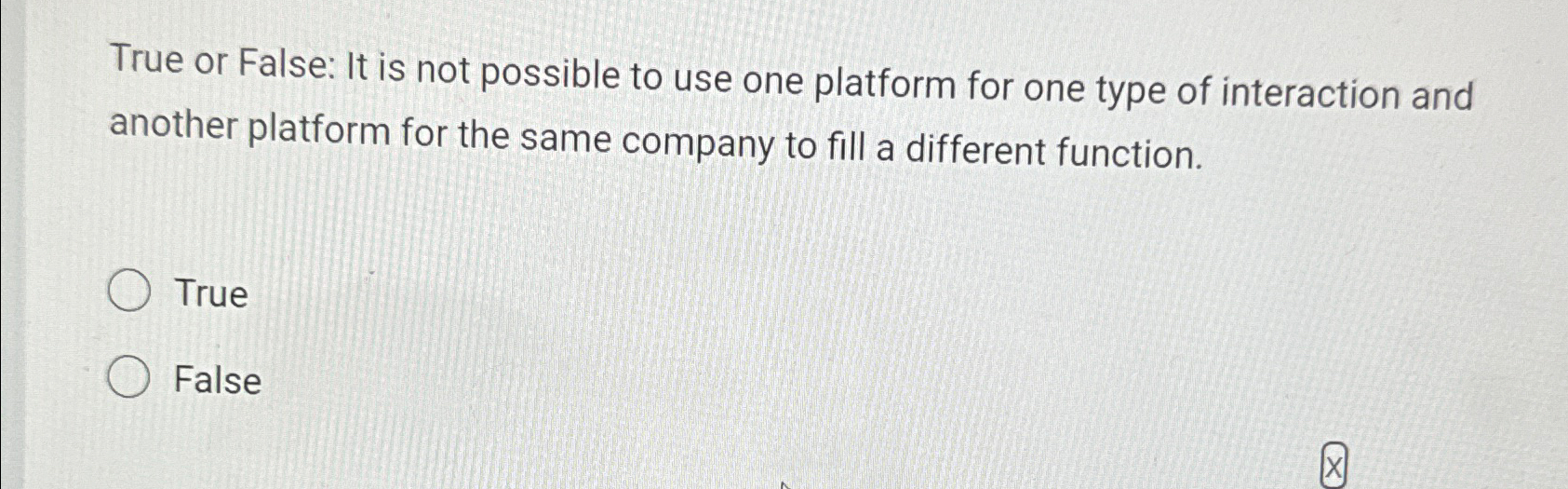  True or False: It is not possible to use one platform