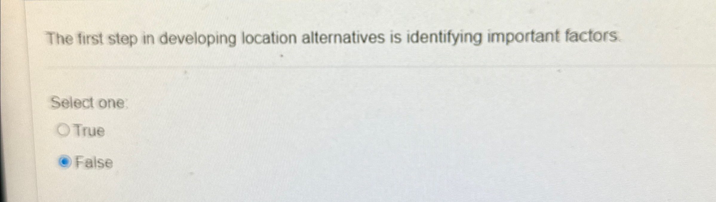  The first step in developing location alternatives is identifying important factors.