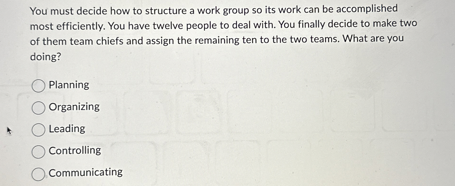  You must decide how to structure a work group so its