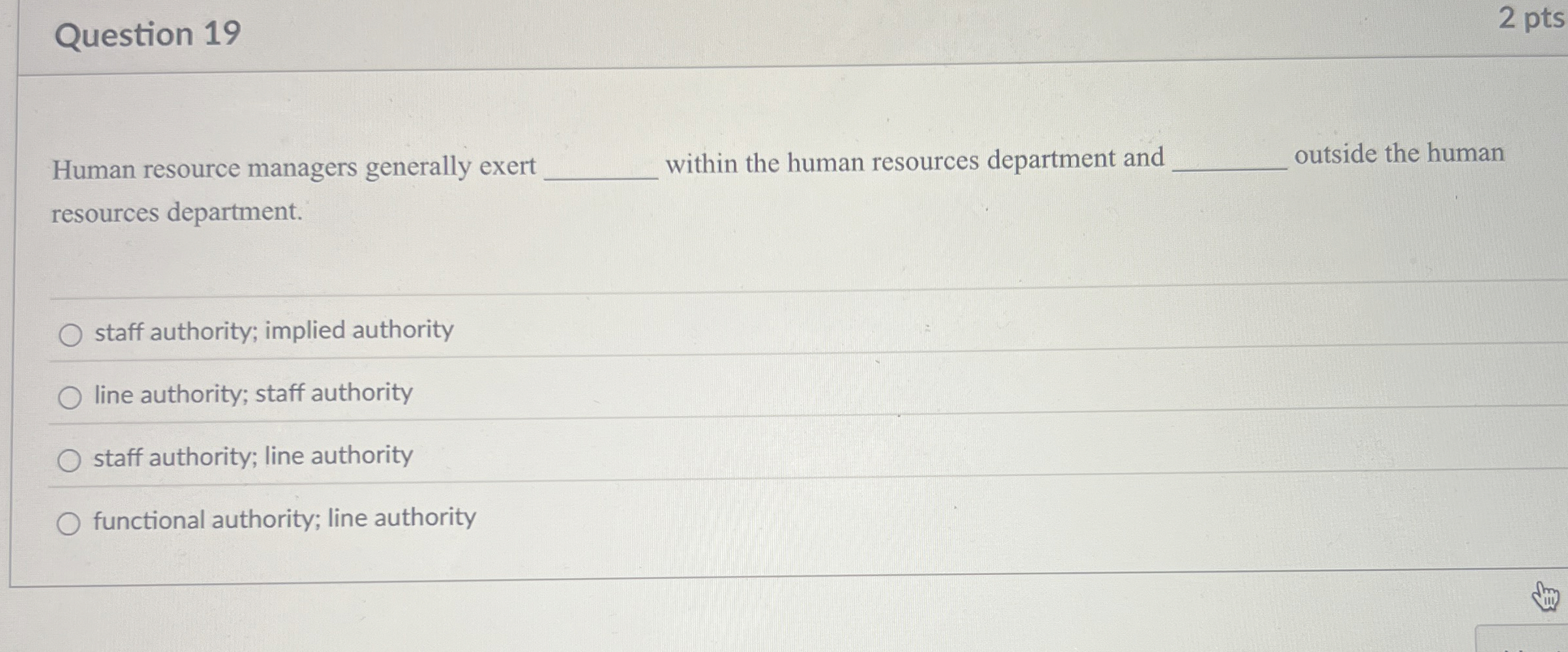  Question 19 2 pts Human resource managers generally exert within the