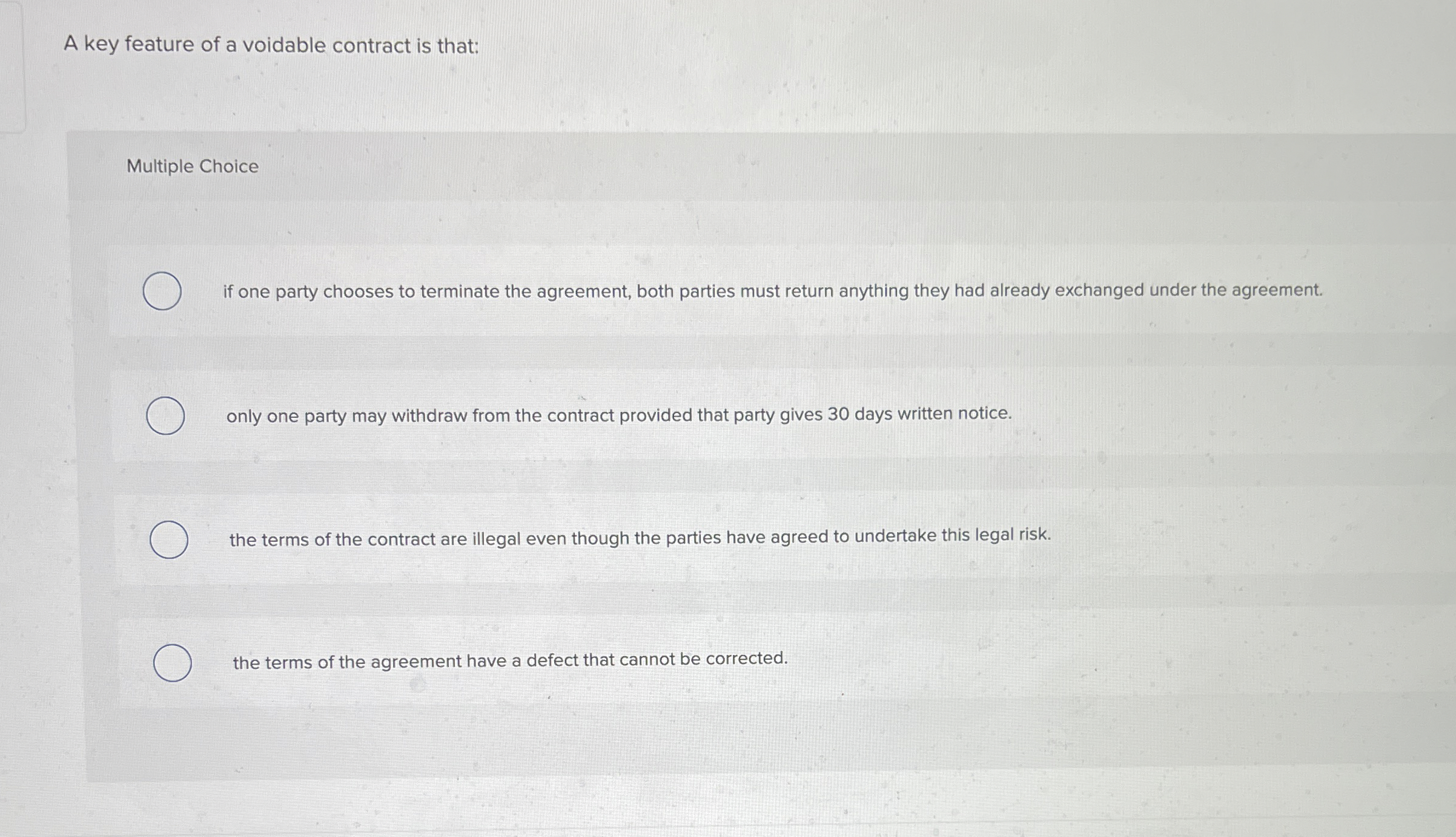  A key feature of a voidable contract is that: Multiple Choice