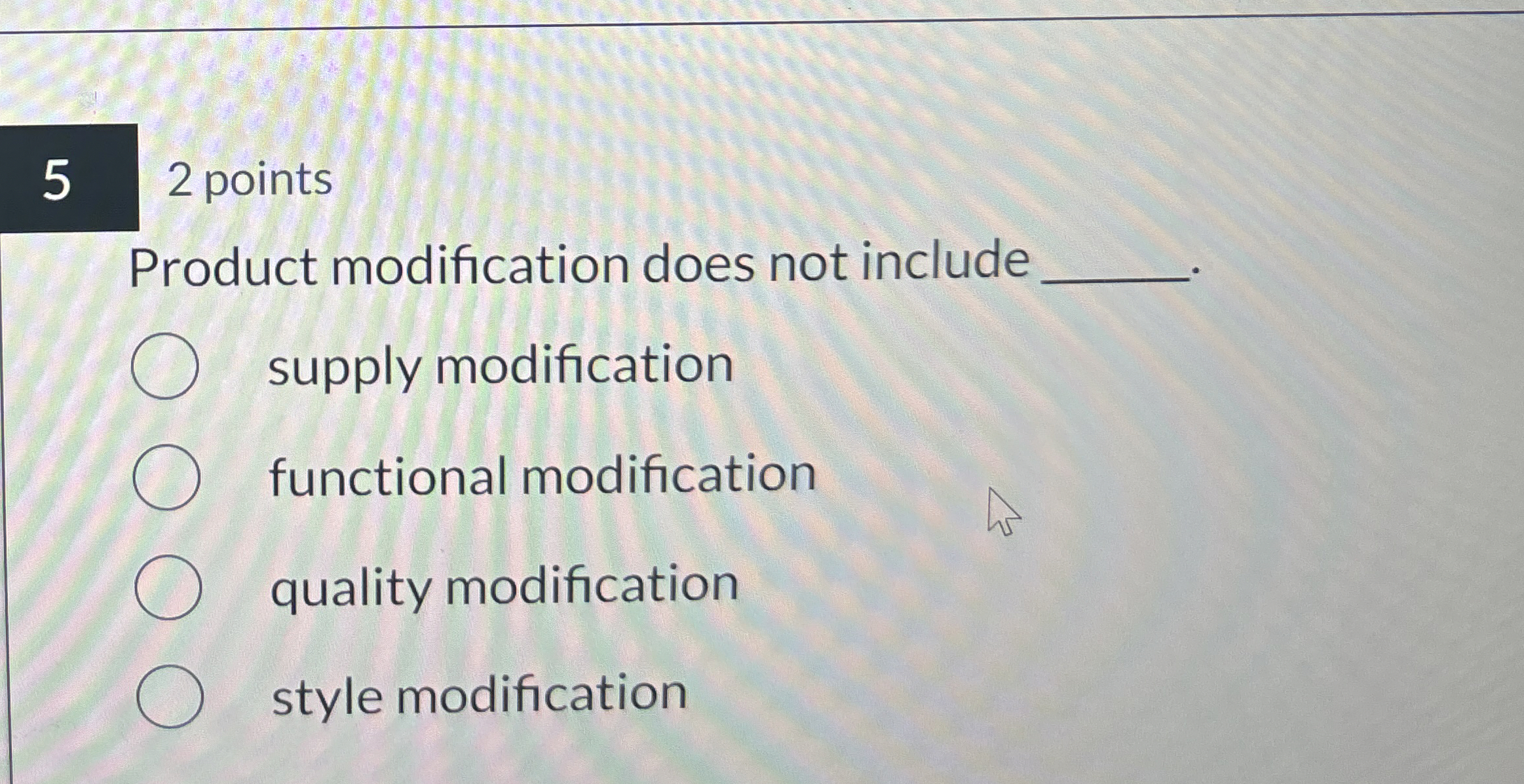  5 2 points Product modification does not include supply modification functional