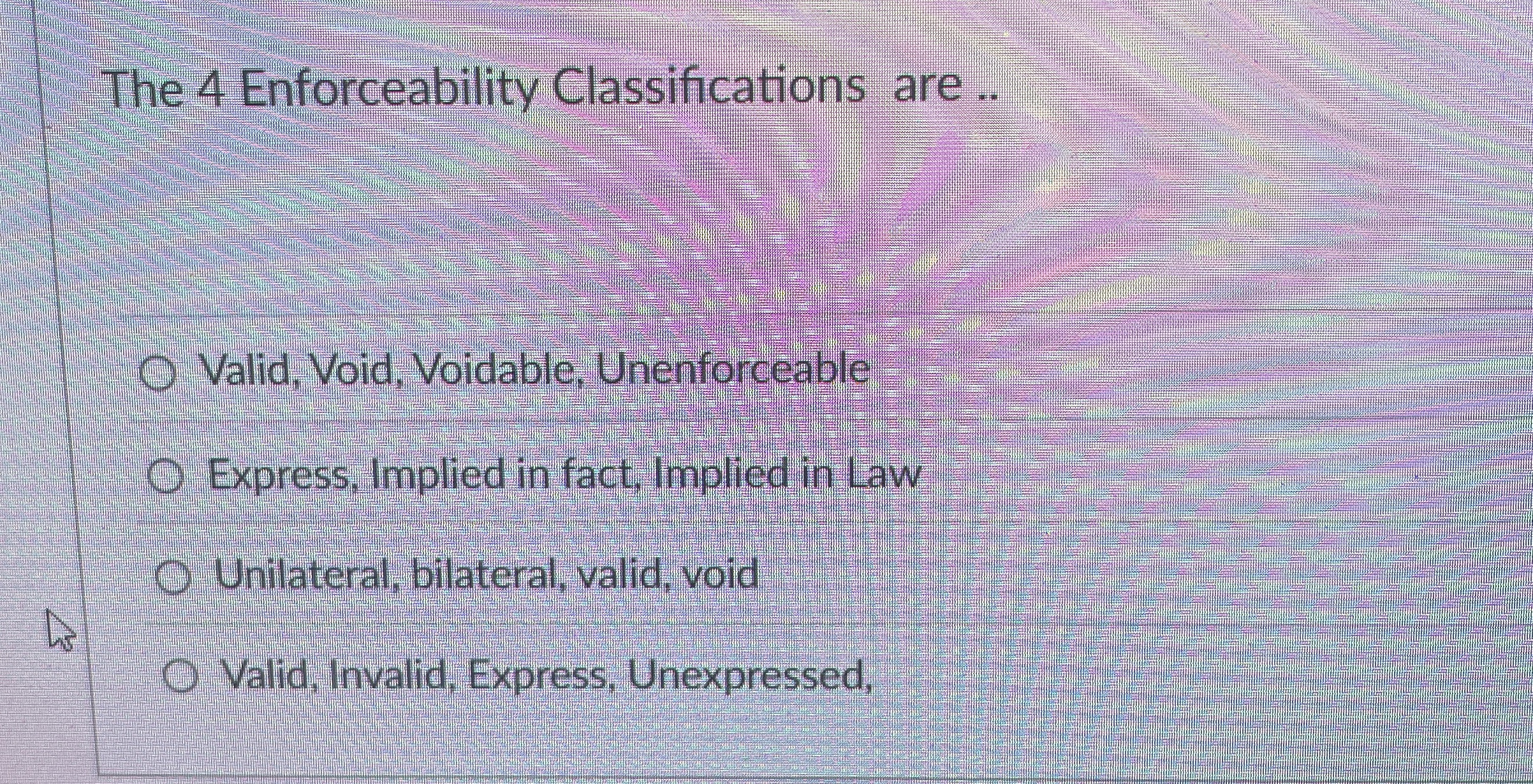  The 4 Enforceability Classifications are .. Valid, Void, Voidable, Unenforceable Express,