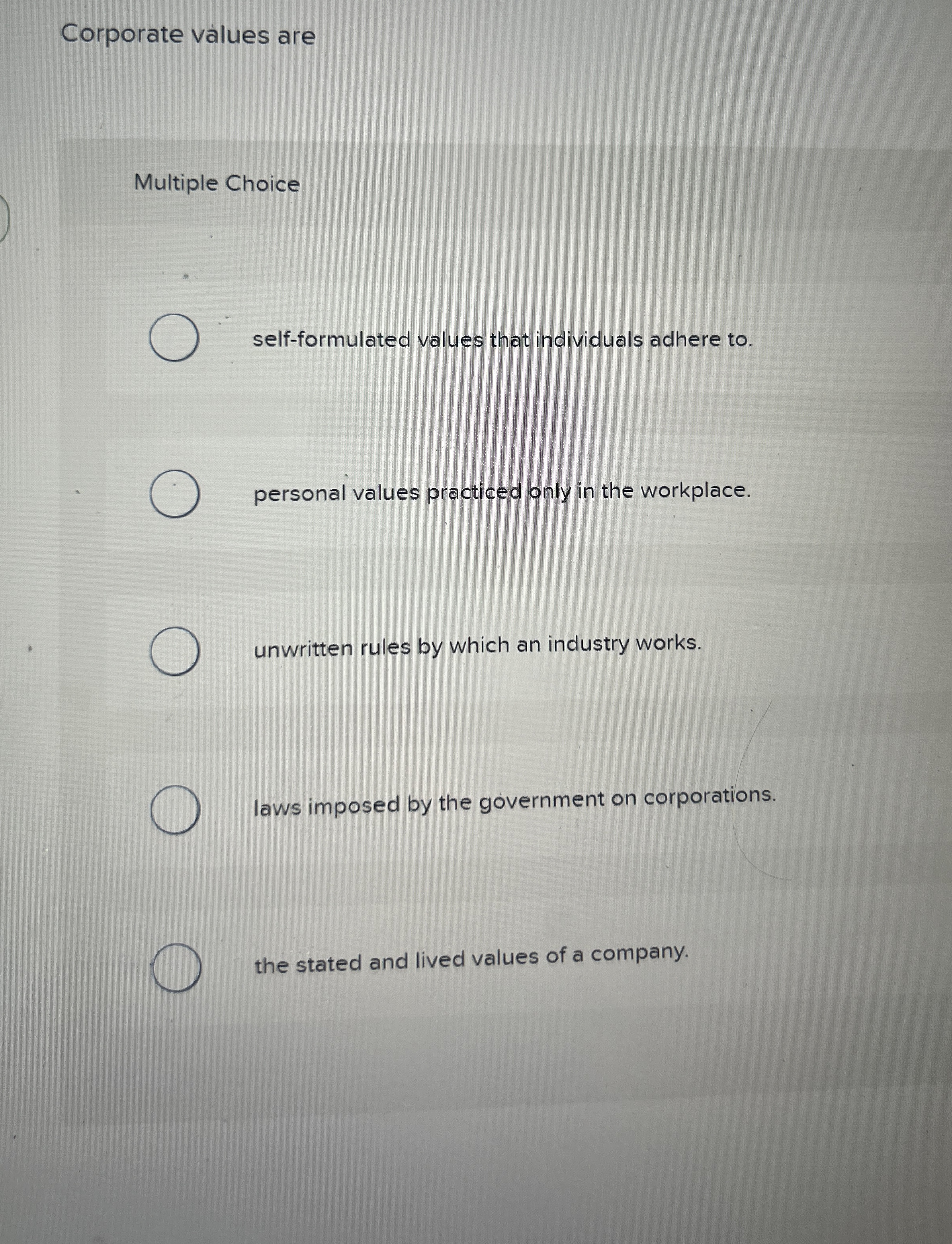  Corporate vallues are Multiple Choice self-formulated values that individuals adhere to.