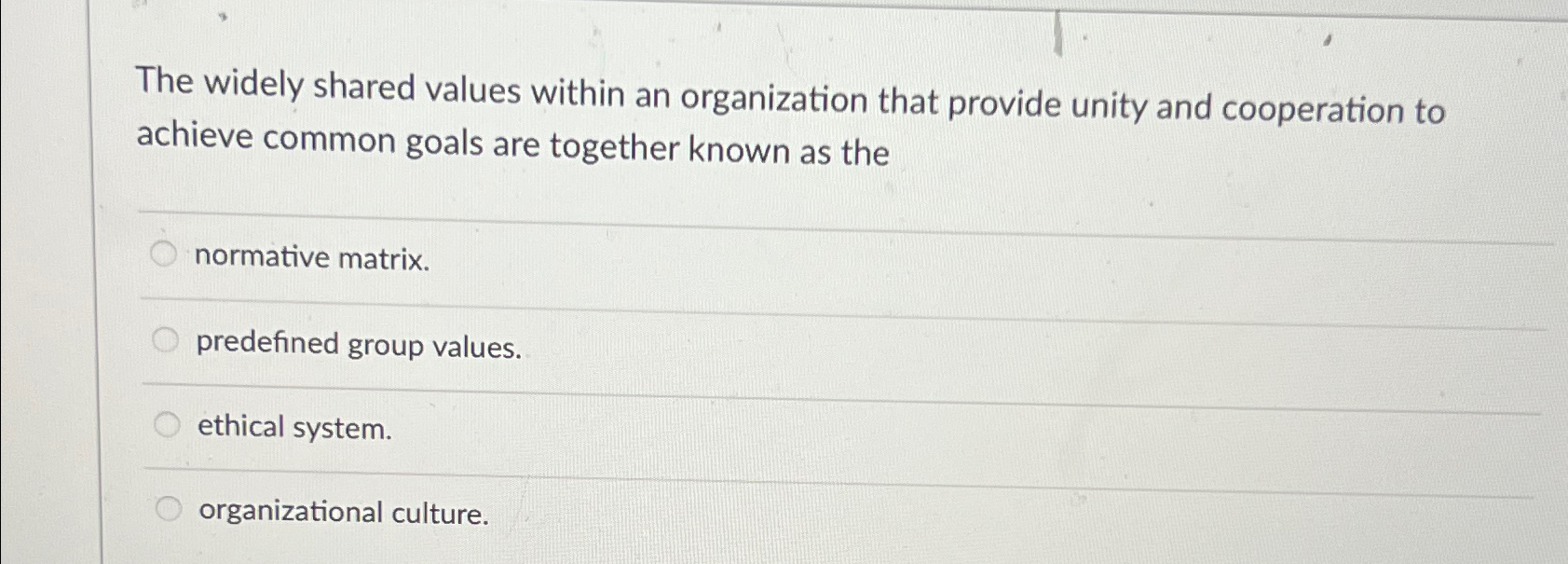  The widely shared values within an organization that provide unity and