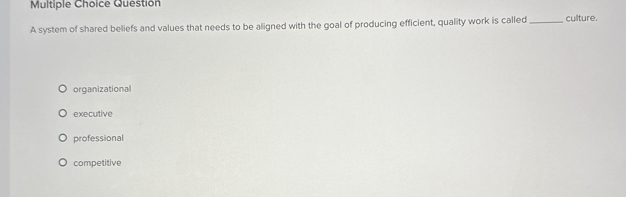  Multiple Choice Question A system of shared beliefs and values that