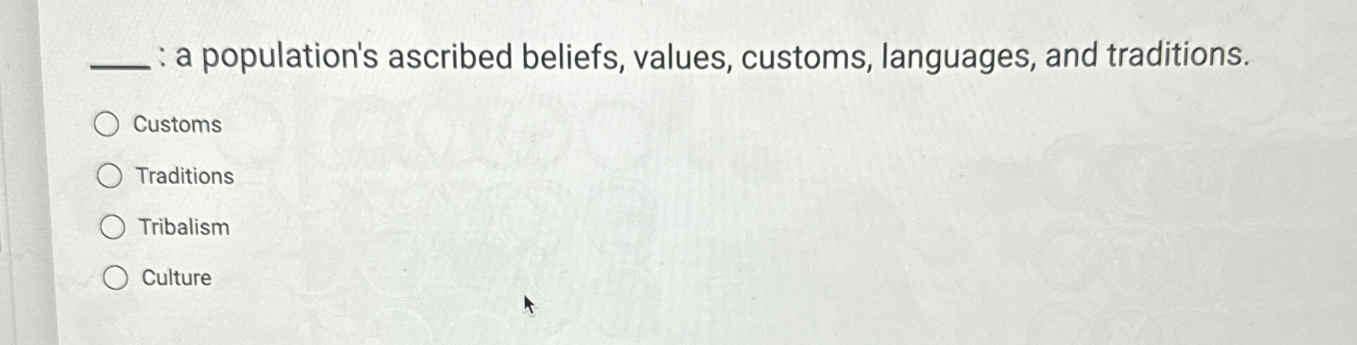  q, : a population's ascribed beliefs, values, customs, languages, and traditions.