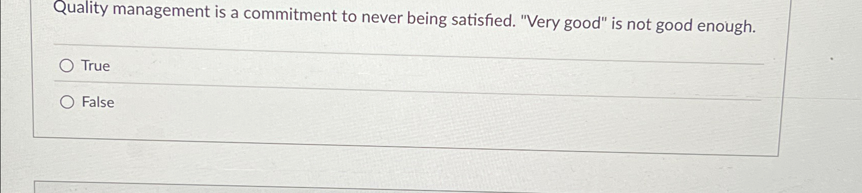  Quality management is a commitment to never being satisfied. "Very good"