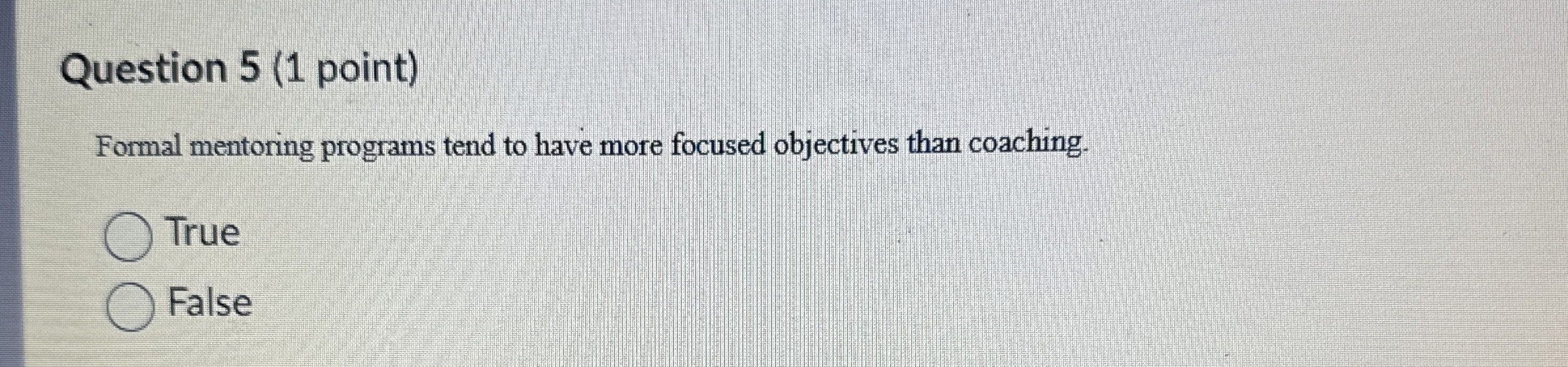  Question 5(1 point) Formal mentoring programs tend to have more focused
