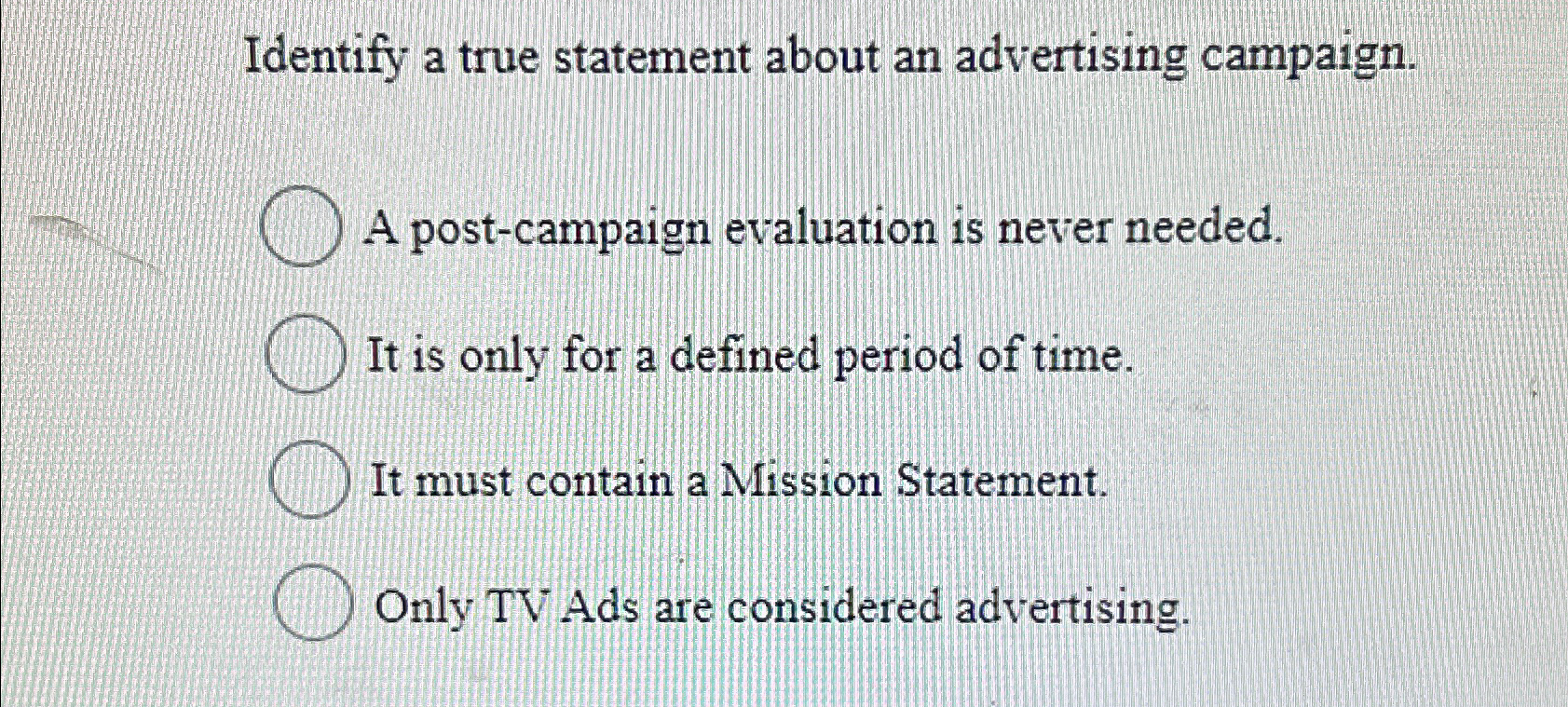  Identify a true statement about an advertising campaign. A post-campaign evaluation