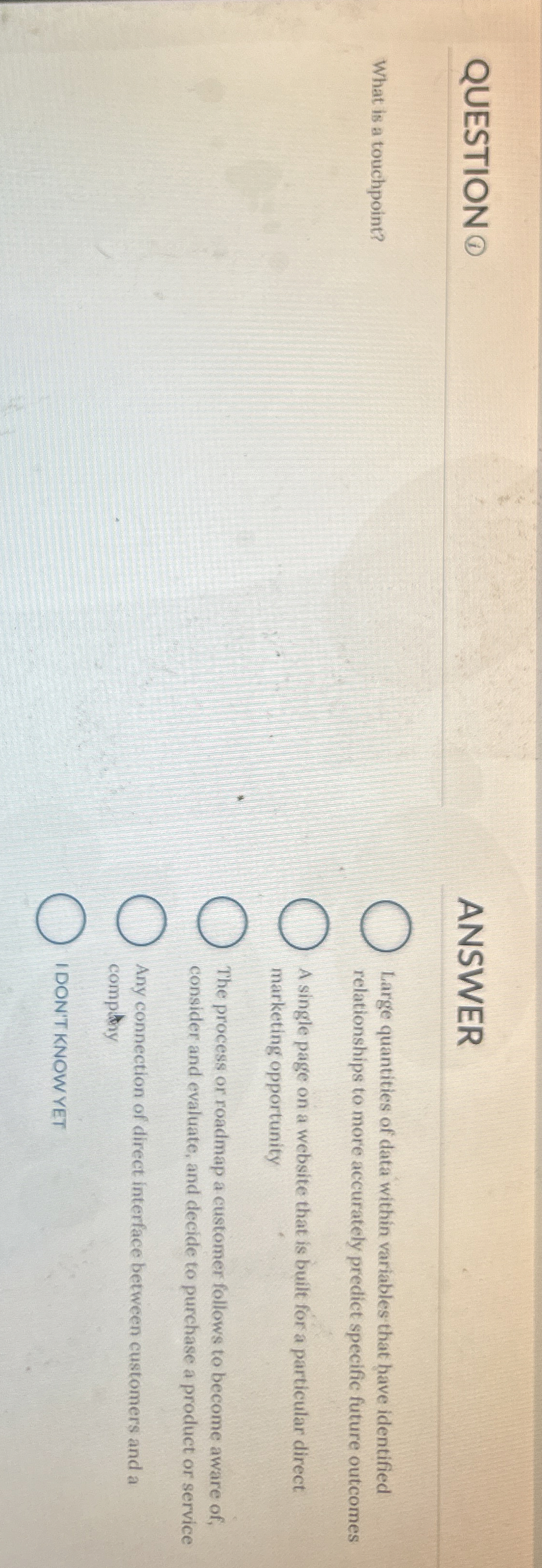  QUESTION ANSWER What is a touchpoint? Large quantities of data within