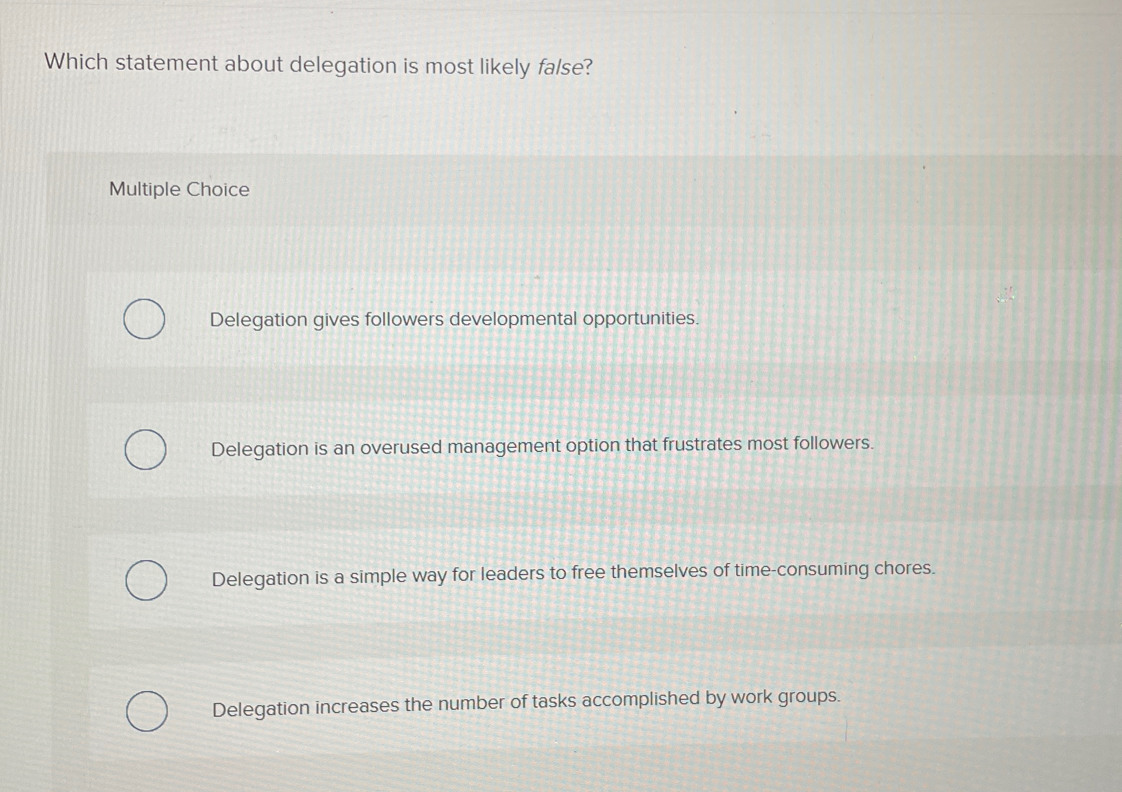  Which statement about delegation is most likely false? Multiple Choice Delegation