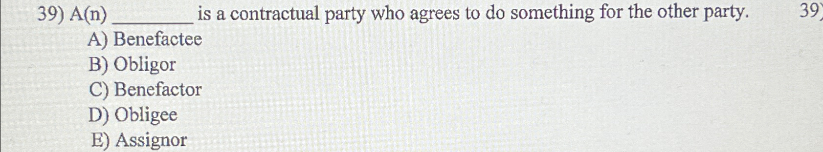  A(n)q, is a contractual party who agrees to do something for