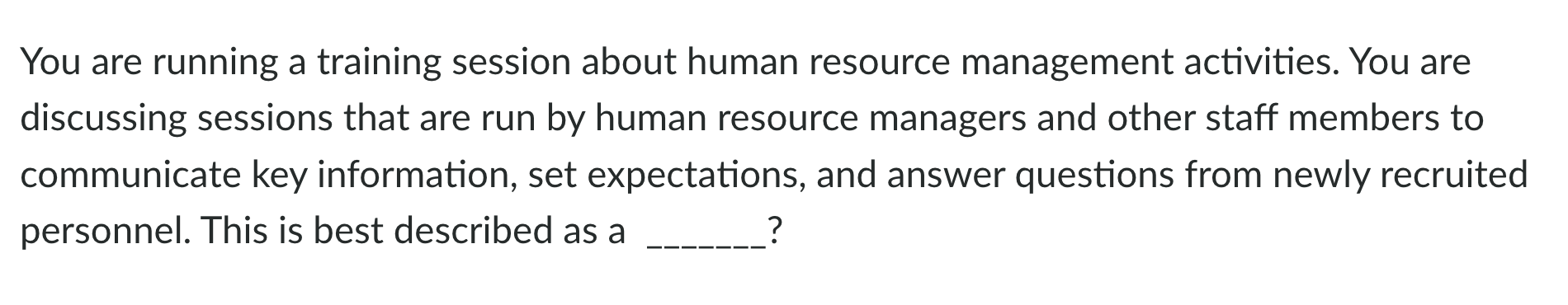  You are running a training session about human resource management activities.