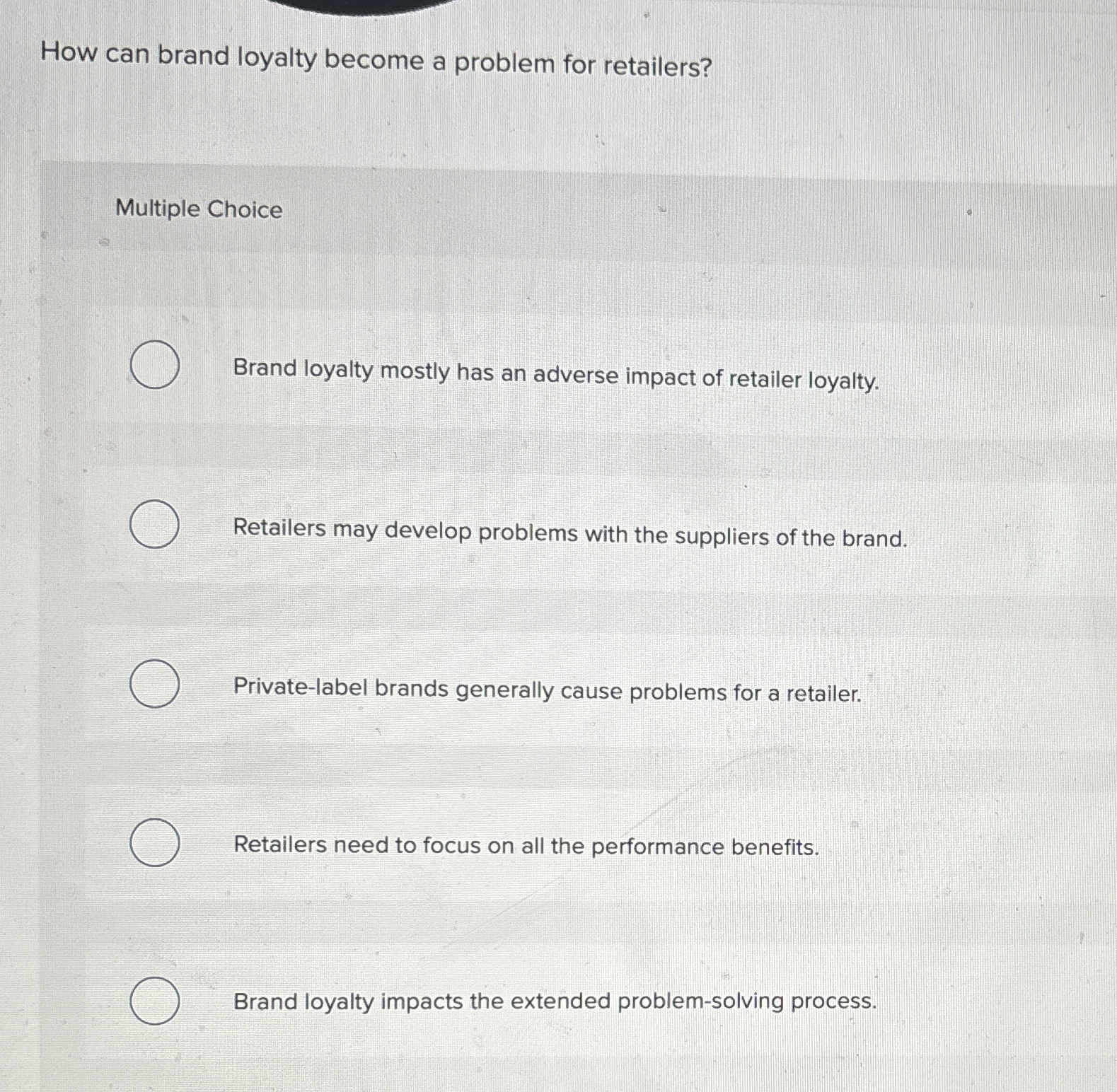  How can brand loyalty become a problem for retailers? Multiple Choice