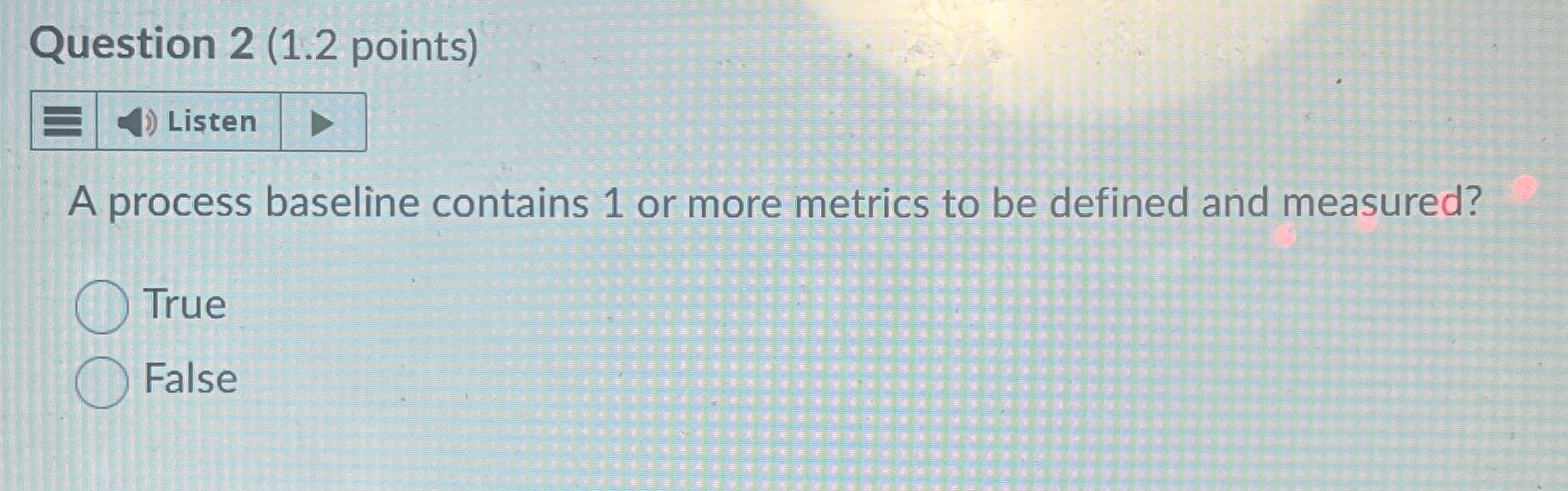 Question 2(1.2 points) A process baseline contains 1 or more metrics
