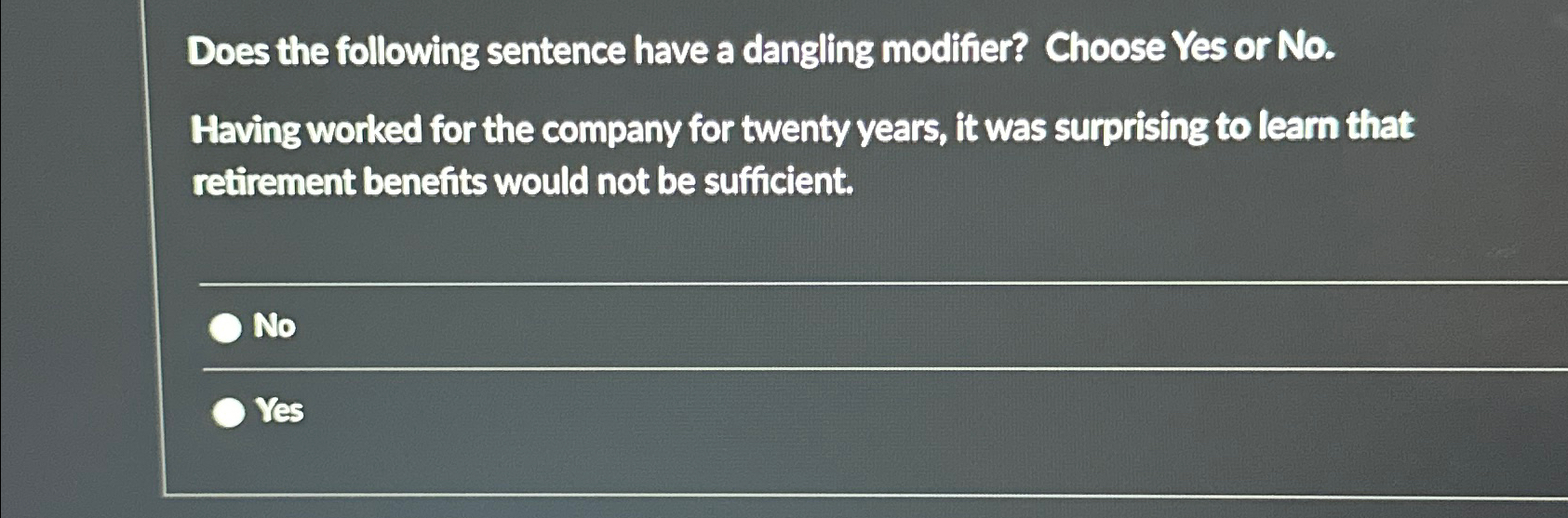  Does the following sentence have a dangling modifier? Choose Yes or