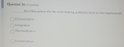  Question 30(2 points) describes where the decision-making authority rests in the