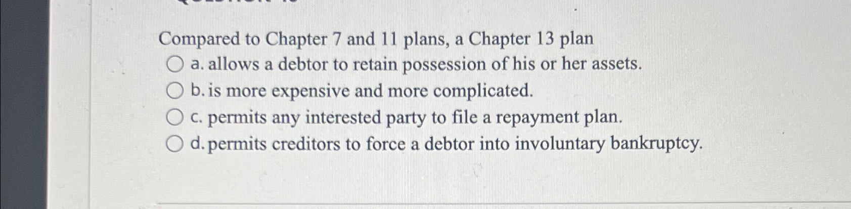  Compared to Chapter 7 and 11 plans, a Chapter 13 plan