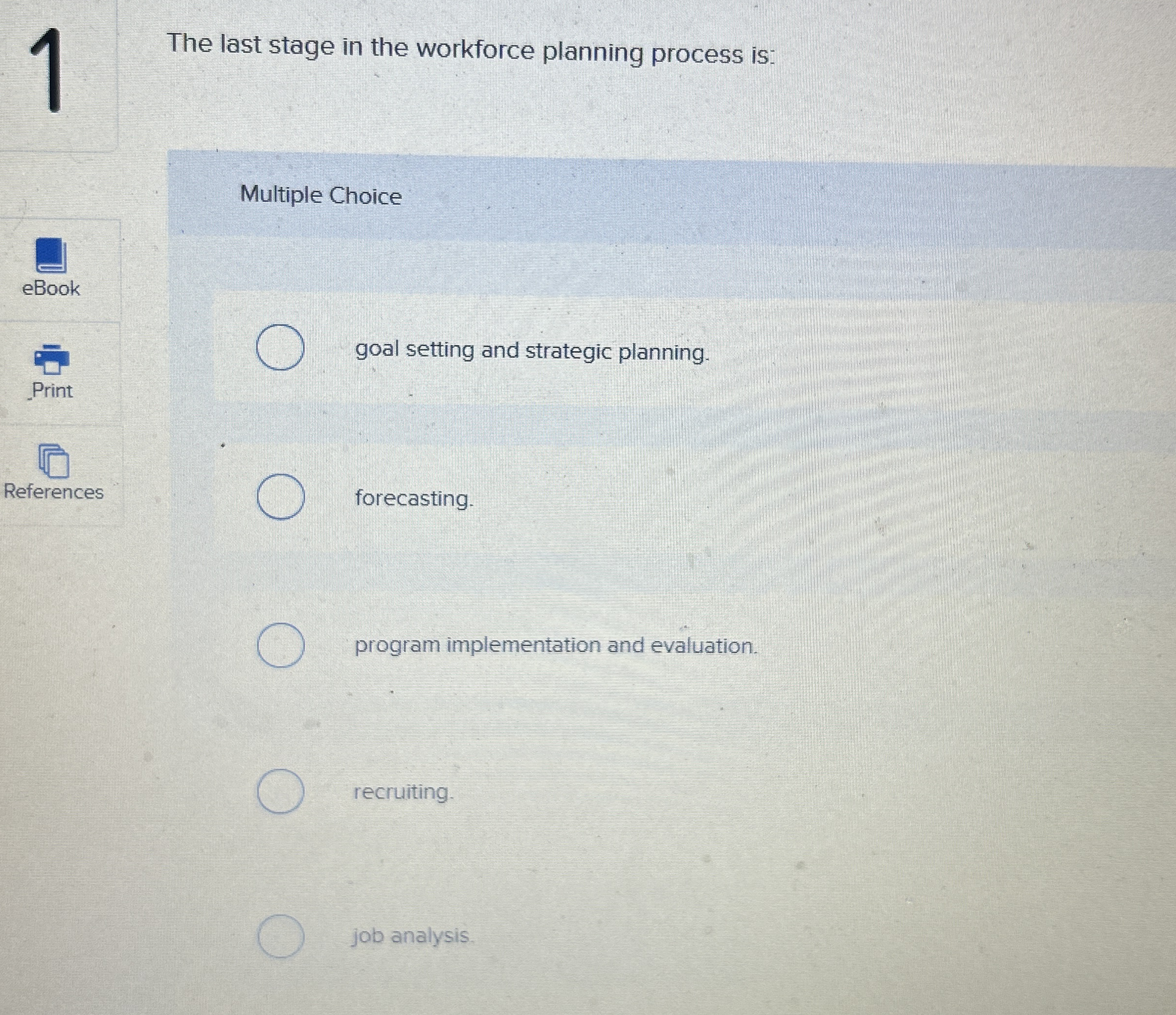  The last stage in the workforce planning process is: Multiple Choice