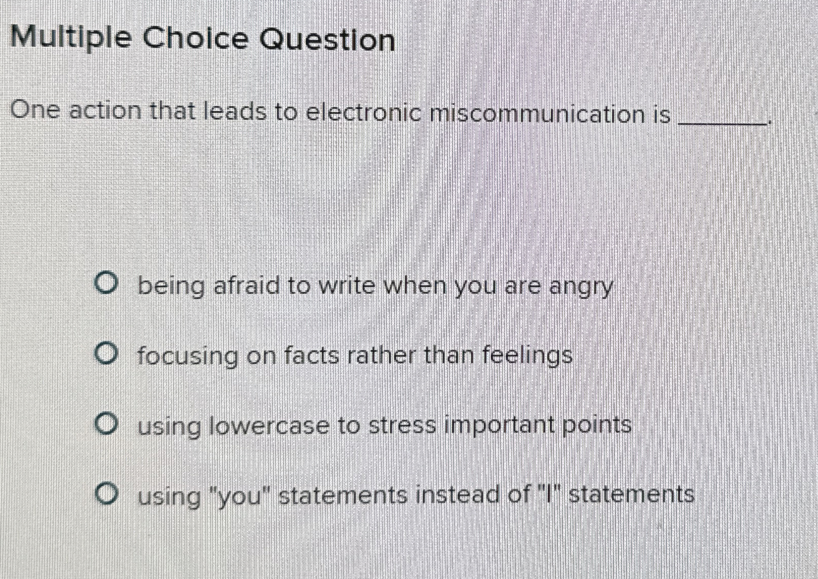  Multiple Choice Question One action that leads to electronic miscommunication is