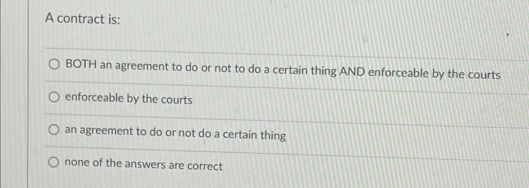  A contract is: BOTH an agreement to do or not to