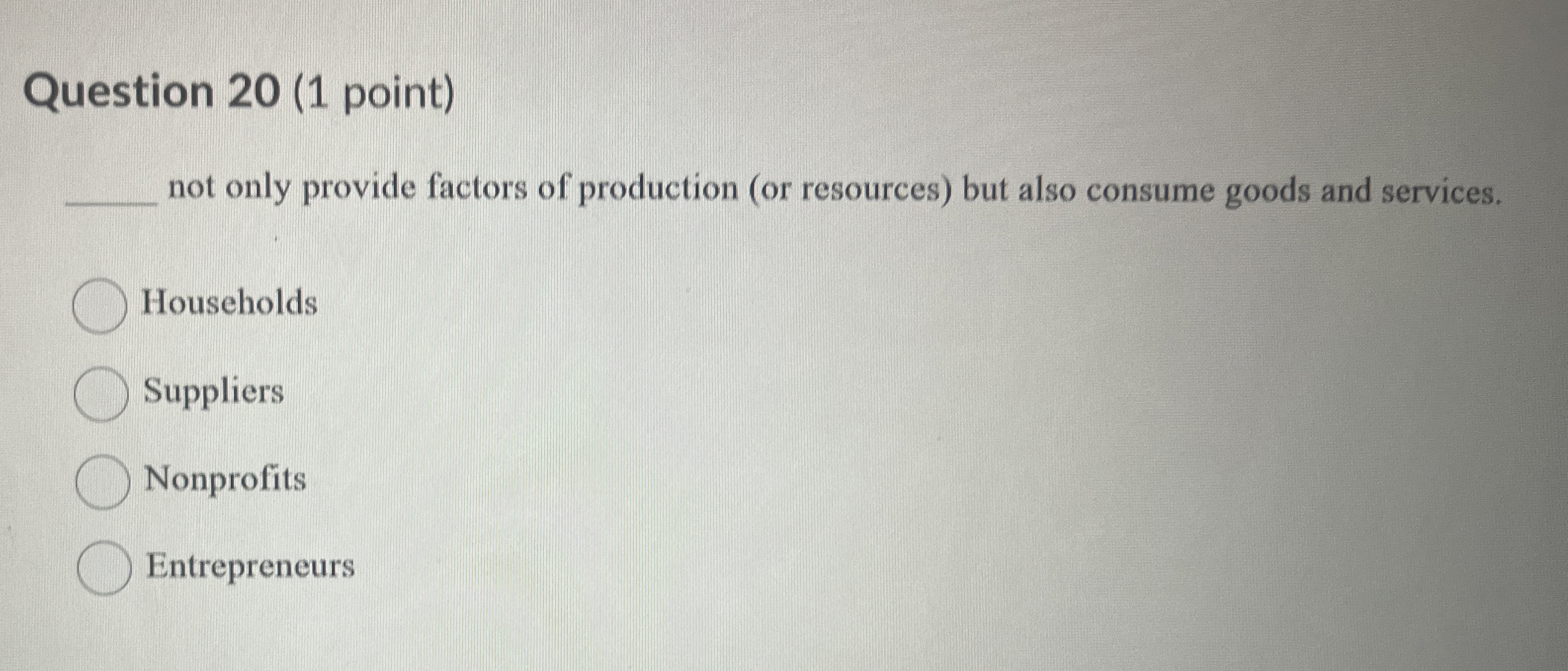  Question 20(1 point) not only provide factors of production (or resources)