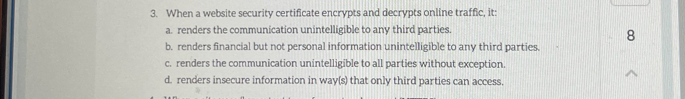  When a website security certificate encrypts and decrypts online traffic, it: