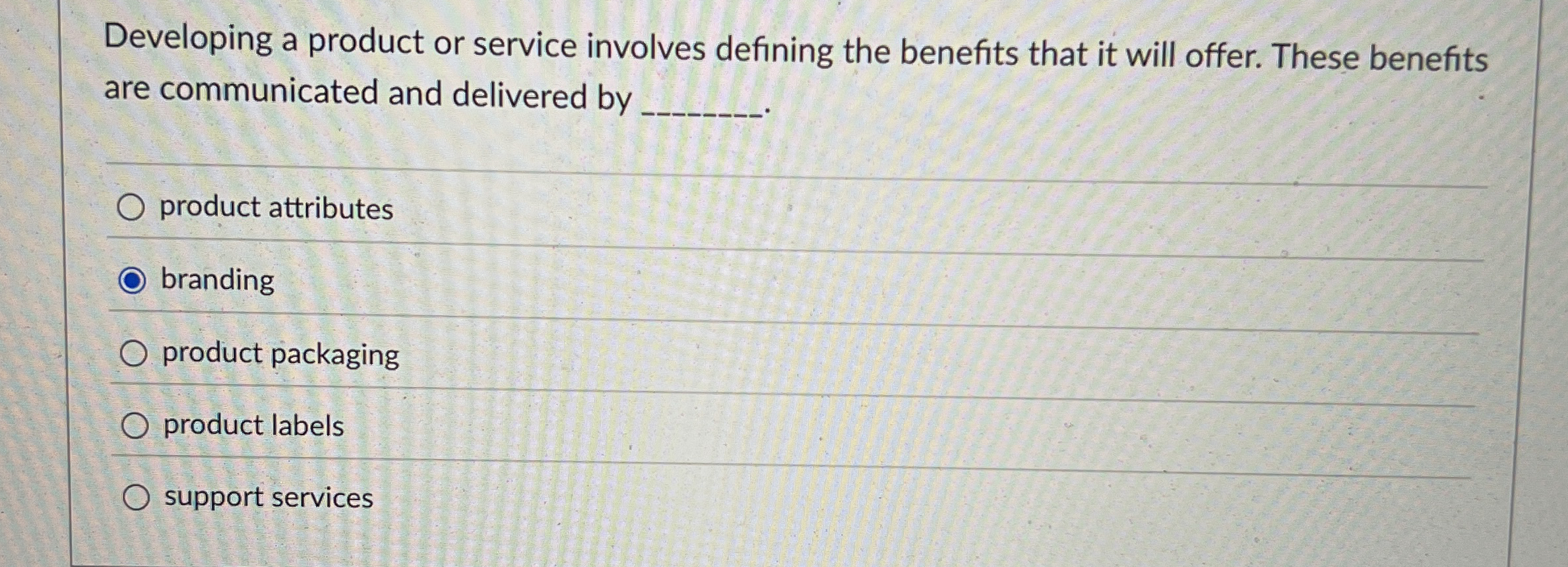  Developing a product or service involves defining the benefits that it