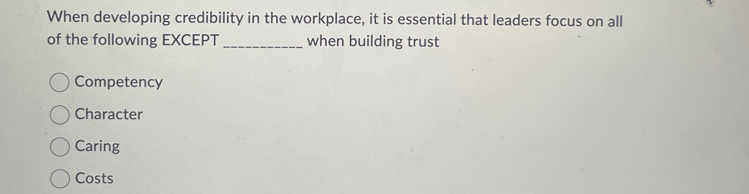  When developing credibility in the workplace, it is essential that leaders