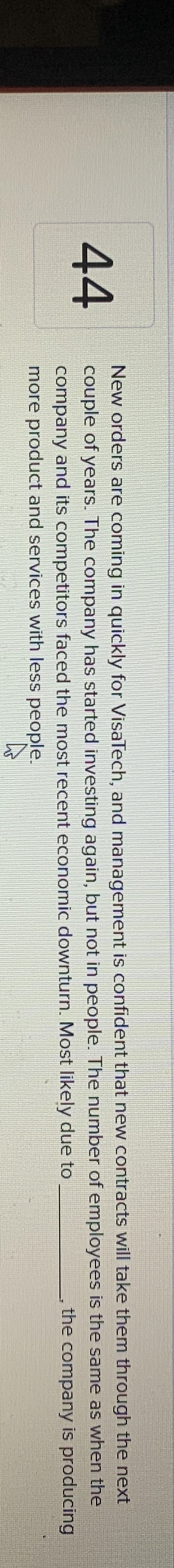  44 New orders are coming in quickly for VisaTech, and management