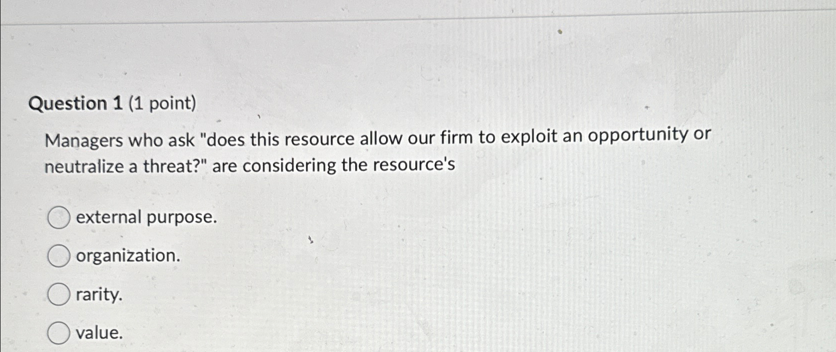  Question 1(1 point) Managers who ask "does this resource allow our