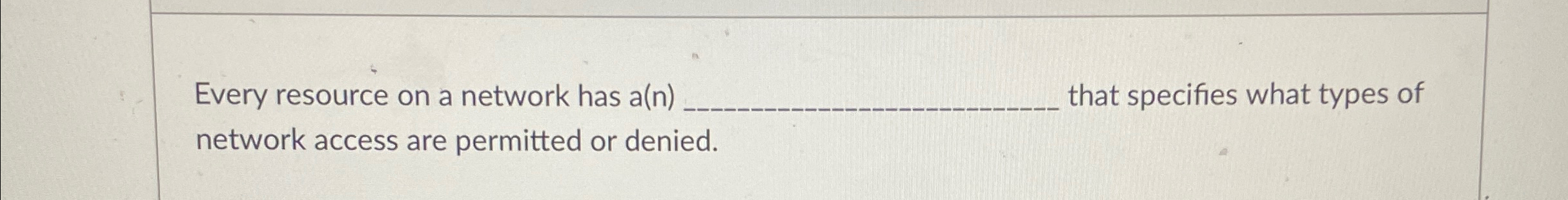  Every resource on a network has a(n)q, that specifies what types