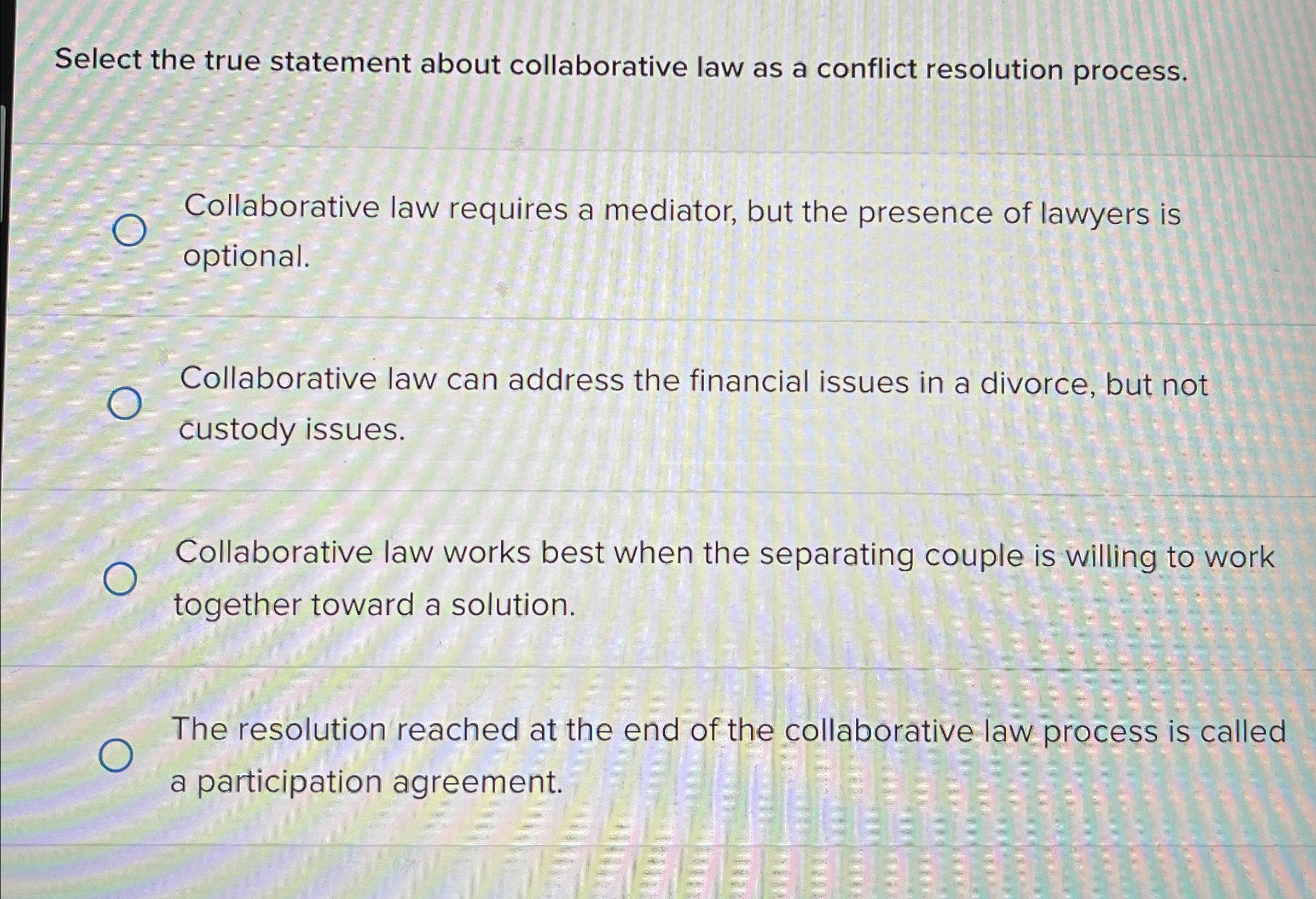  Select the true statement about collaborative law as a conflict resolution