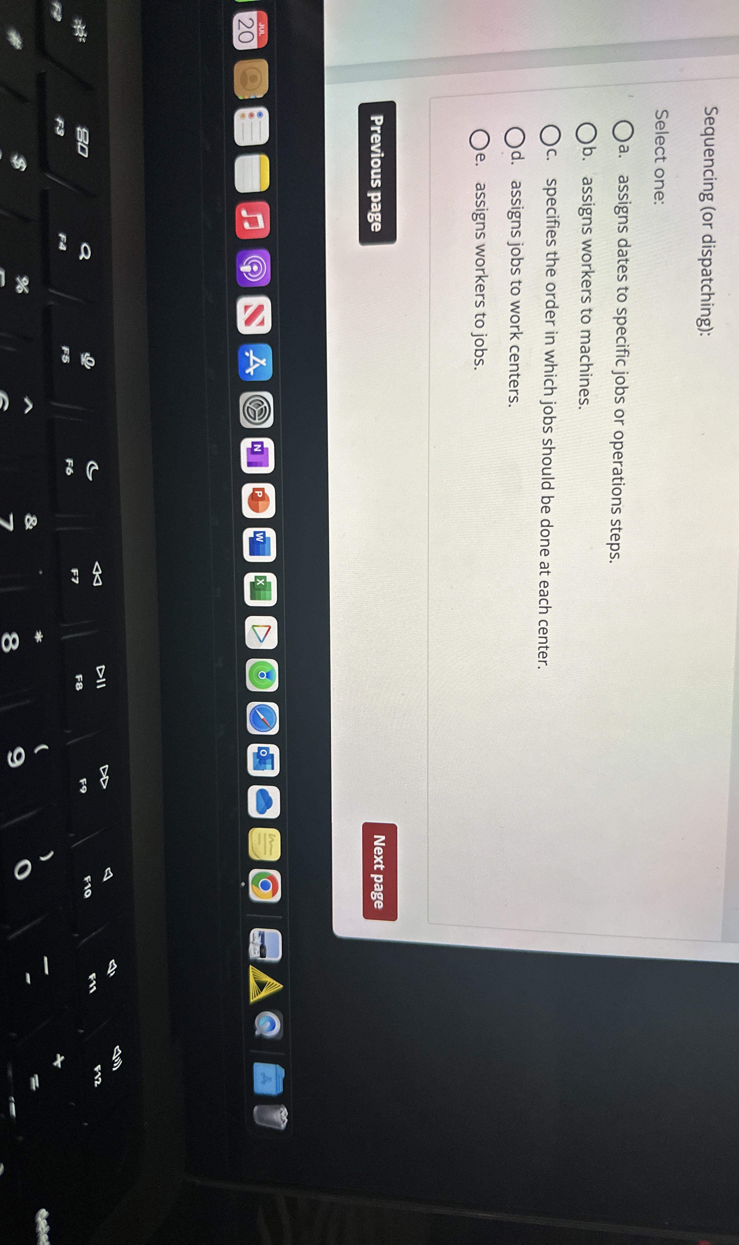  Sequencing (or dispatching): Select one: a. assigns dates to specific jobs