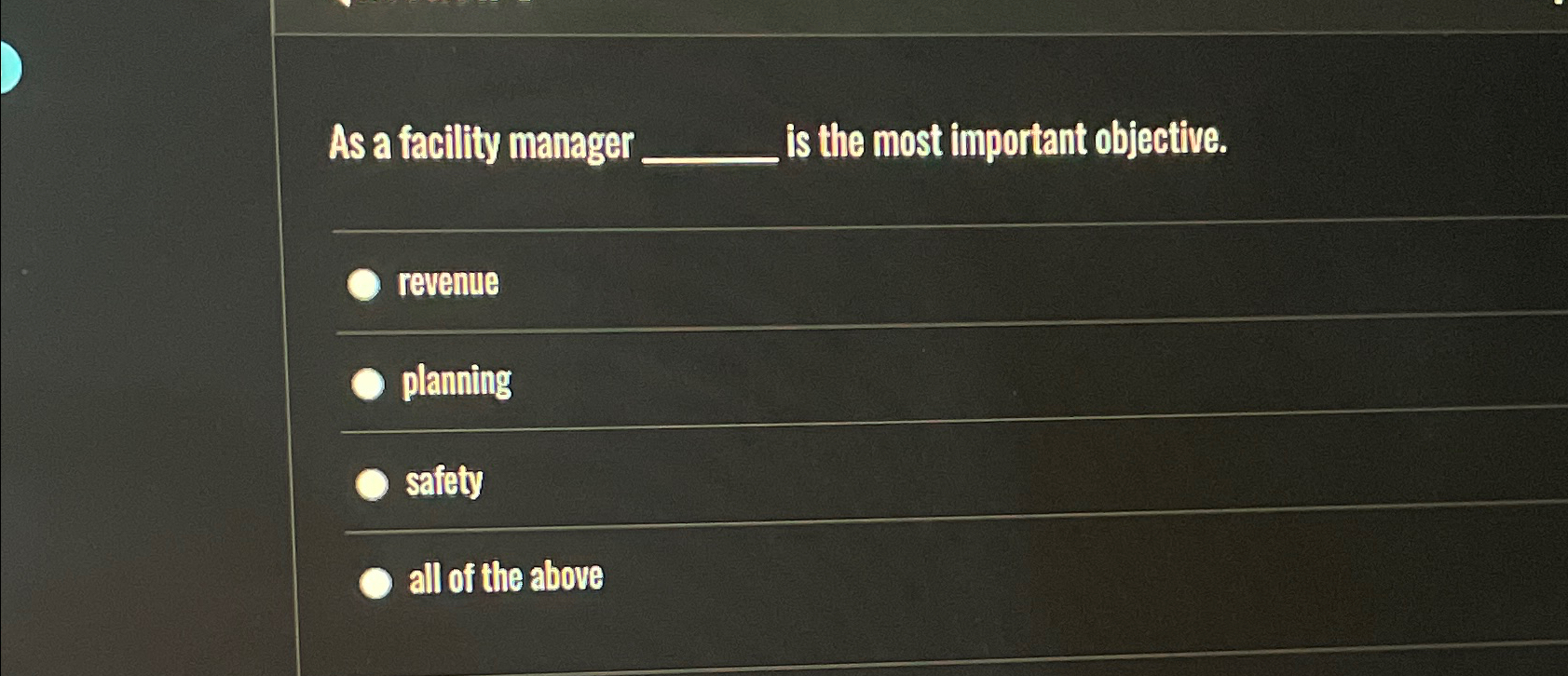  As a facility manager q, is the most important objective. revenue