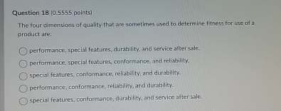  Question 18(0.5555 points) The four dimensions of quality that are sometimes
