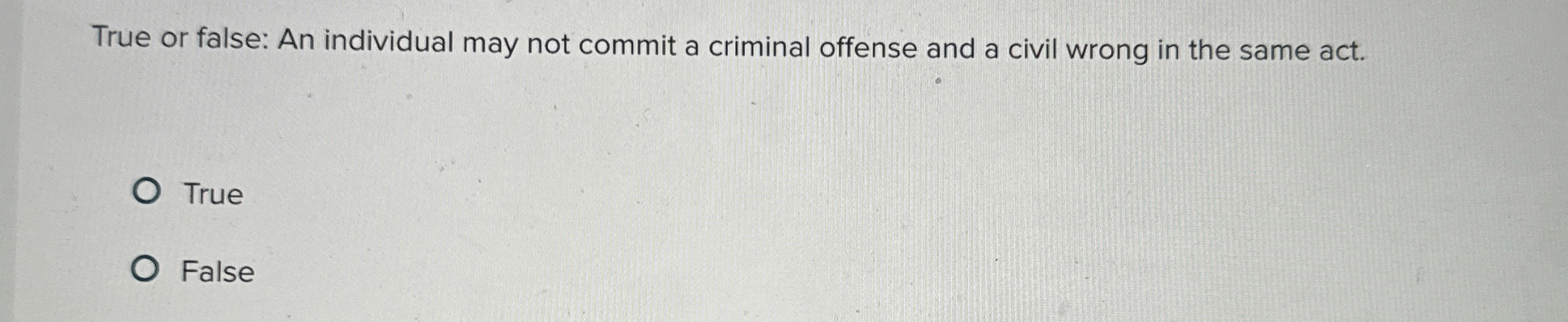  True or false: An individual may not commit a criminal offense