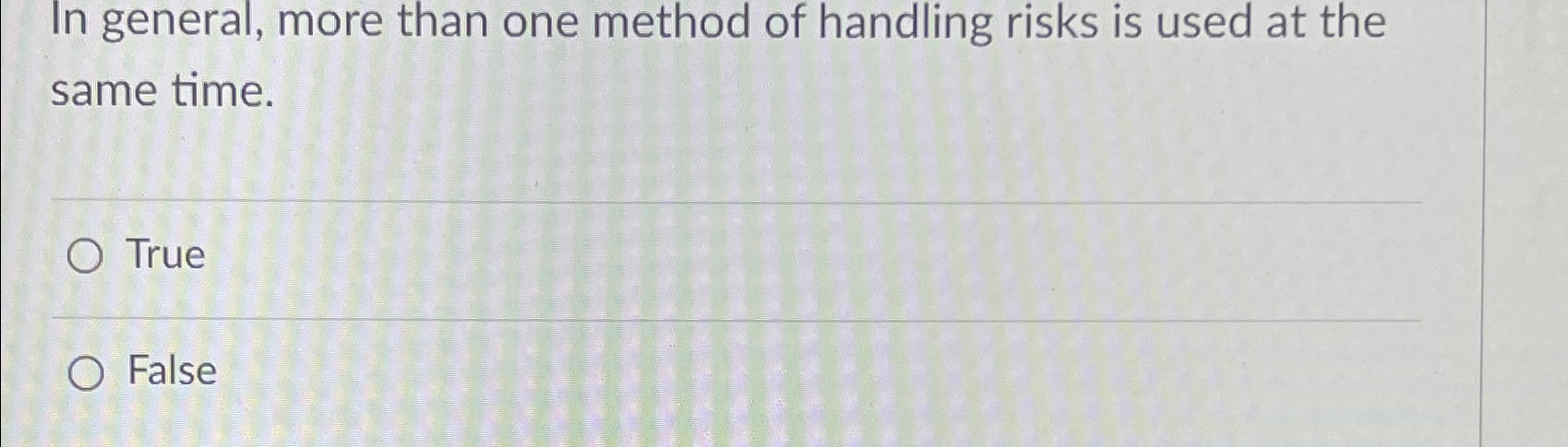  In general, more than one method of handling risks is used