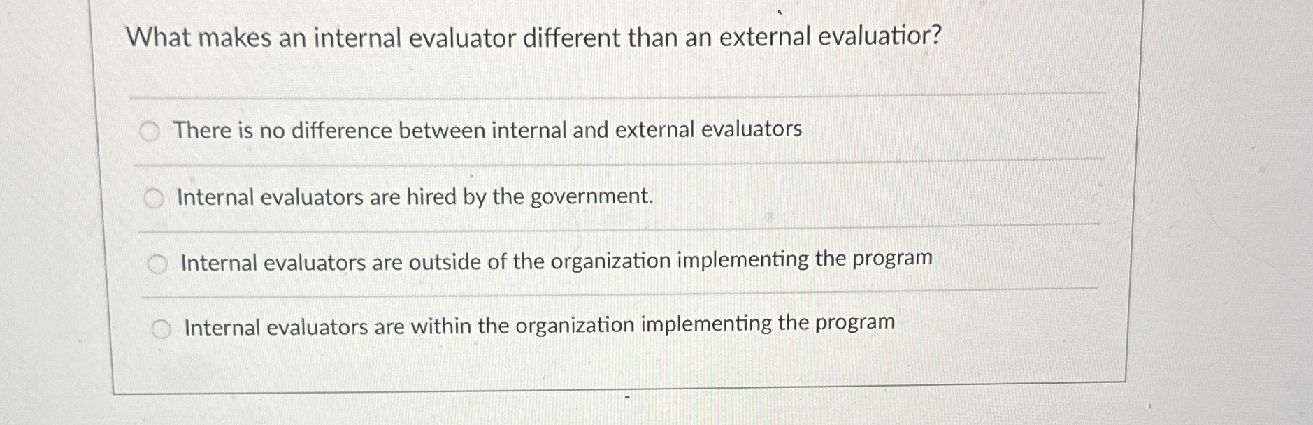  What makes an internal evaluator different than an external evaluatior? q,
